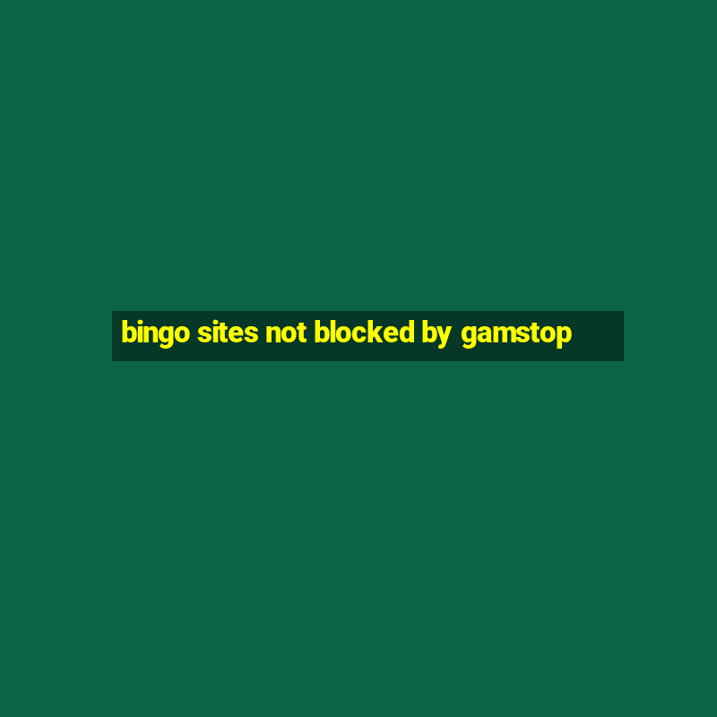 bingo sites not blocked by gamstop