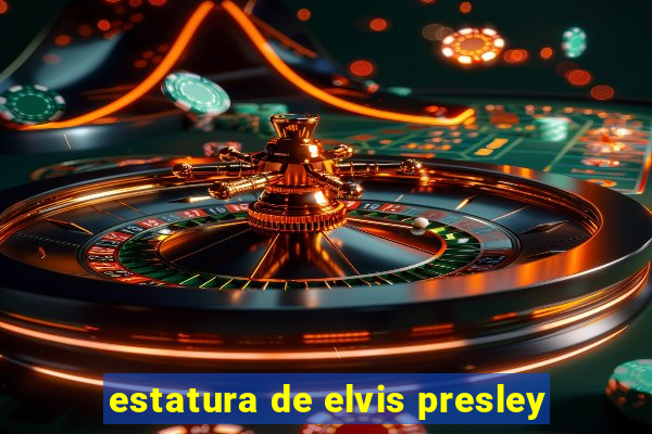 estatura de elvis presley