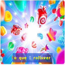 o que 茅 rollover de deposito