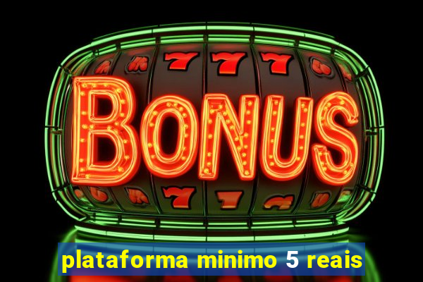 plataforma minimo 5 reais