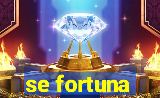 se fortuna