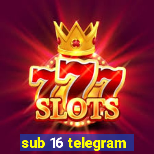 sub 16 telegram