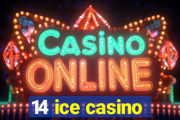 14 ice casino