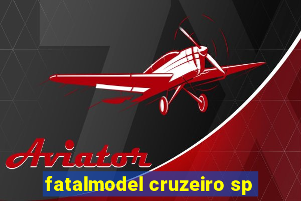 fatalmodel cruzeiro sp