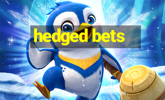 hedged bets