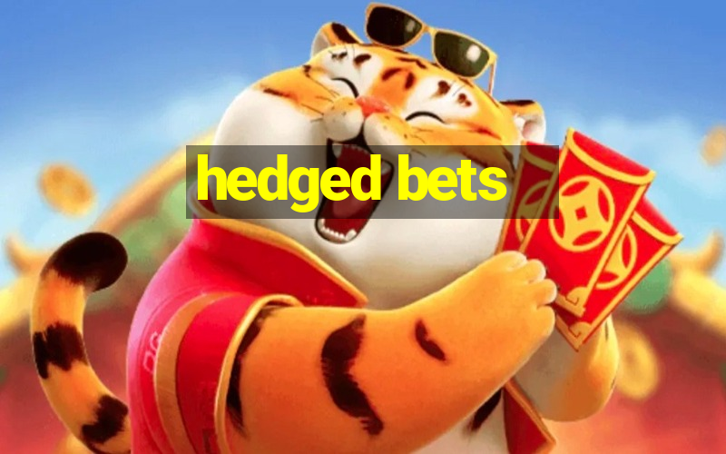 hedged bets