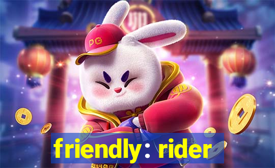 friendly: rider