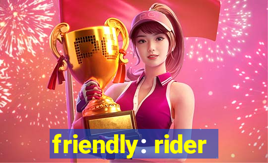 friendly: rider