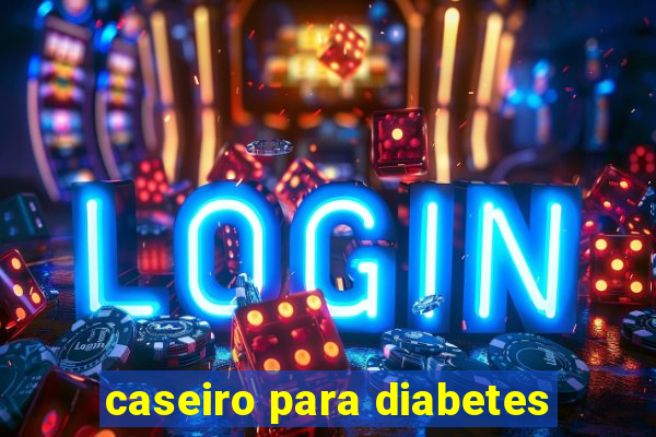 caseiro para diabetes