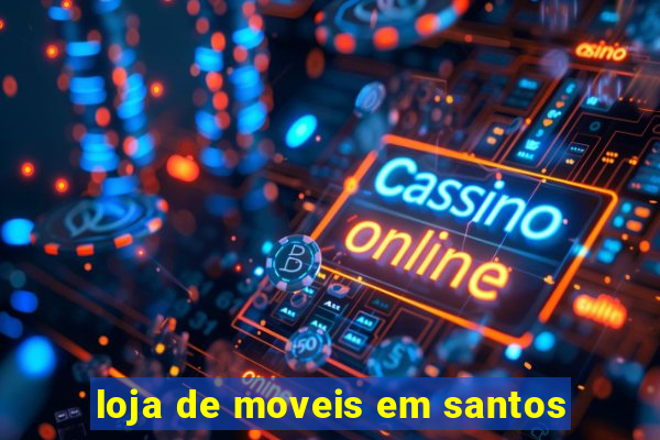 loja de moveis em santos