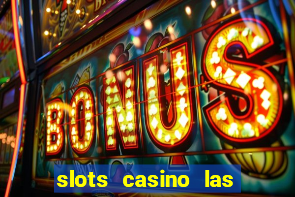 slots casino las vegas slots