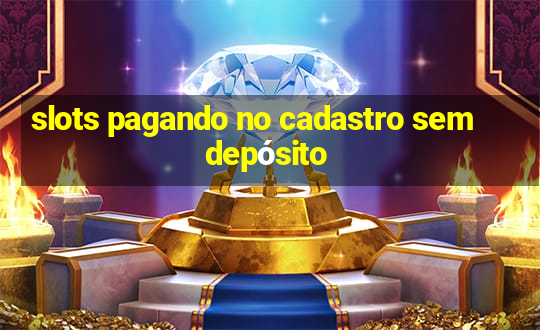 slots pagando no cadastro sem depósito