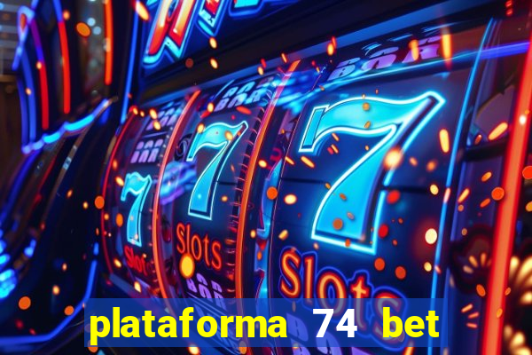 plataforma 74 bet é confiável