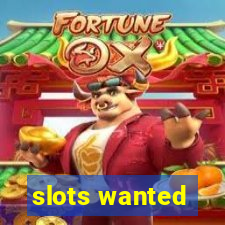 slots wanted