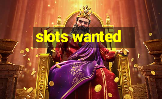 slots wanted