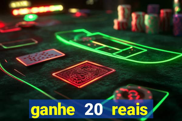 ganhe 20 reais para apostar cassino