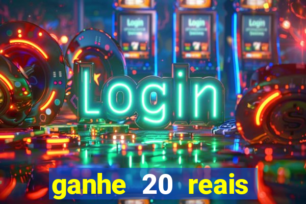 ganhe 20 reais para apostar cassino