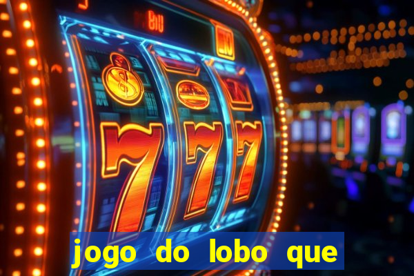 jogo do lobo que ganha dinheiro