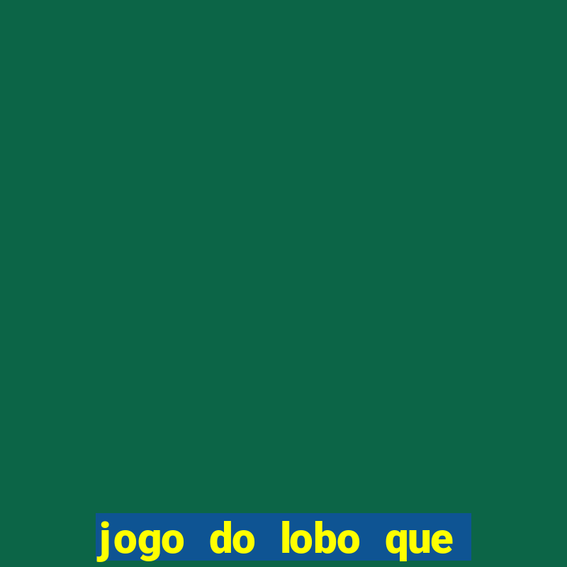 jogo do lobo que ganha dinheiro