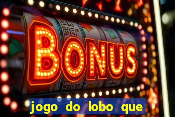 jogo do lobo que ganha dinheiro