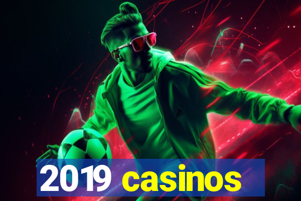 2019 casinos