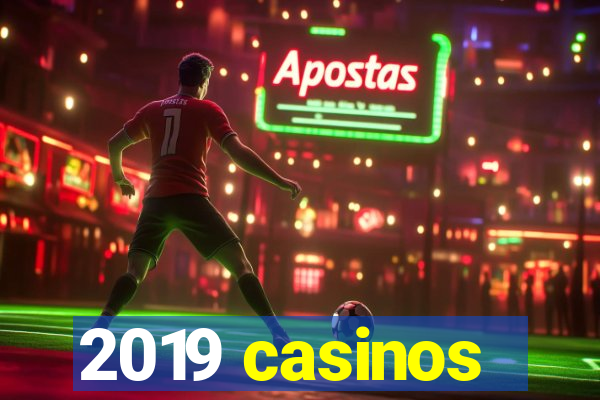 2019 casinos