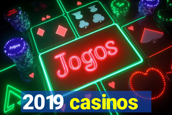 2019 casinos