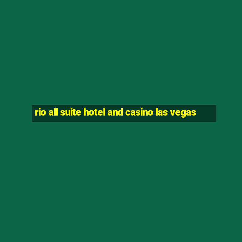 rio all suite hotel and casino las vegas