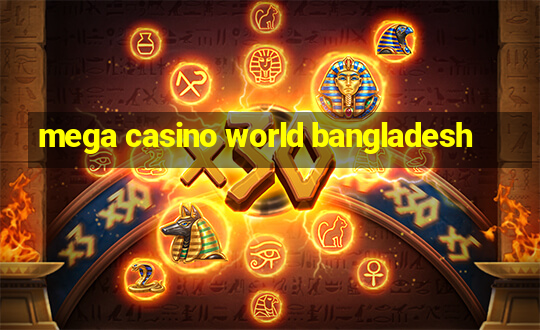 mega casino world bangladesh