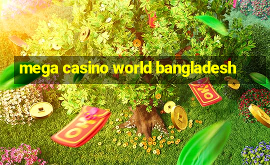 mega casino world bangladesh