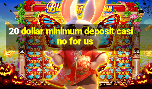 20 dollar minimum deposit casino for us