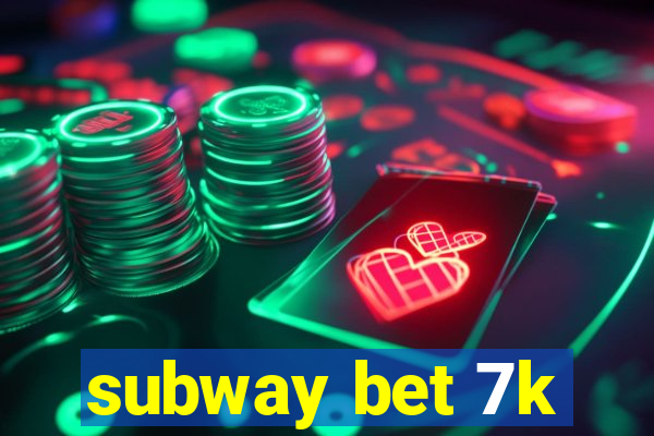 subway bet 7k