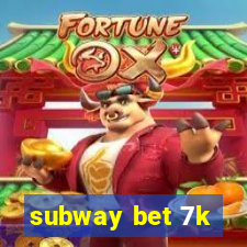 subway bet 7k