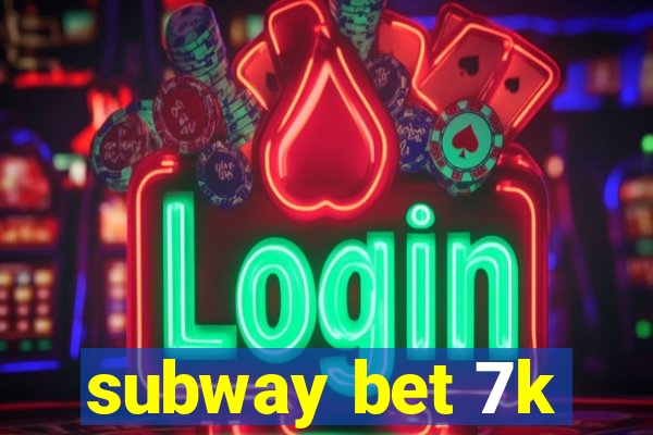 subway bet 7k