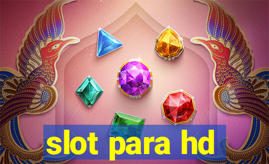 slot para hd