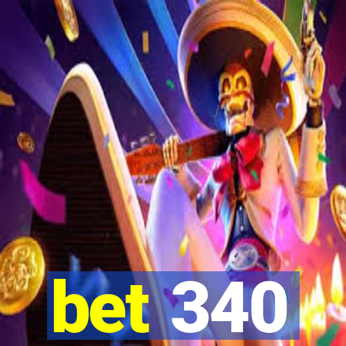 bet 340