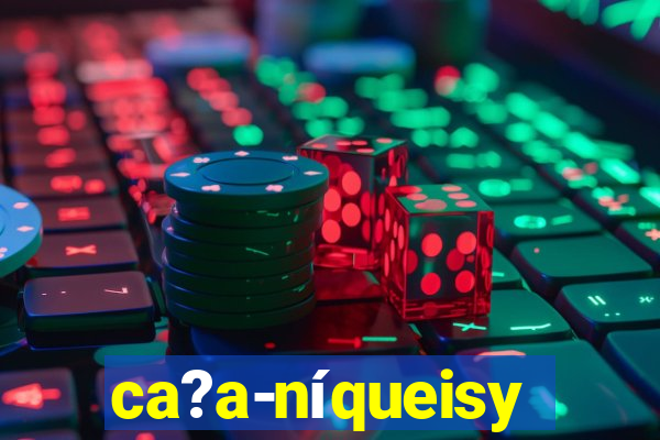 ca?a-níqueisy