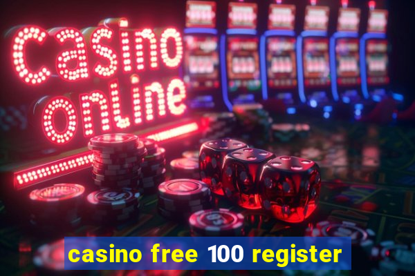 casino free 100 register