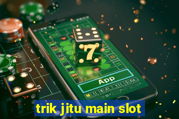 trik jitu main slot