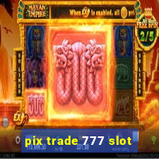 pix trade 777 slot