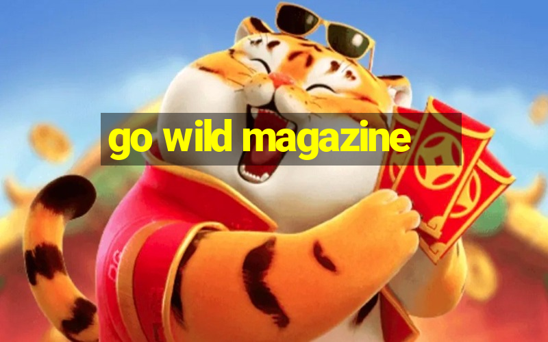 go wild magazine