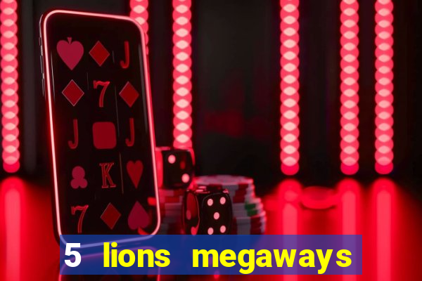 5 lions megaways slot online