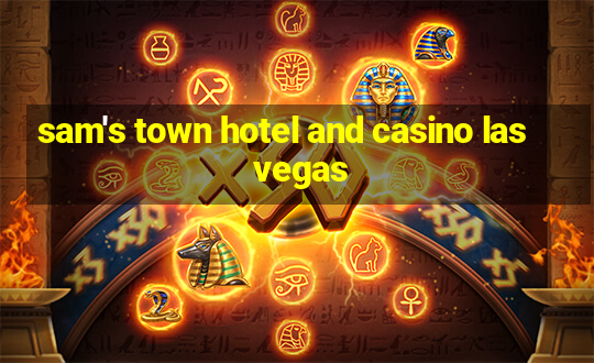 sam's town hotel and casino las vegas