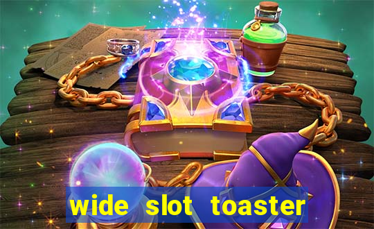 wide slot toaster 4 slice