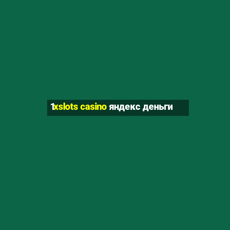 1xslots casino яндекс деньги