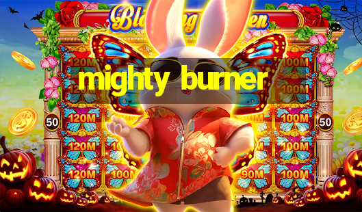 mighty burner