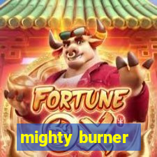 mighty burner