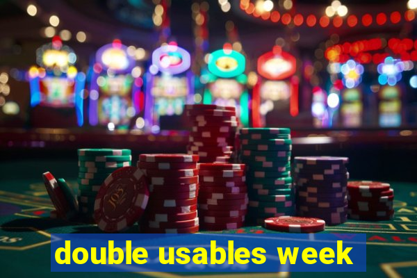 double usables week