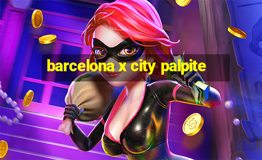 barcelona x city palpite