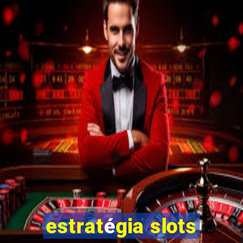 estratégia slots